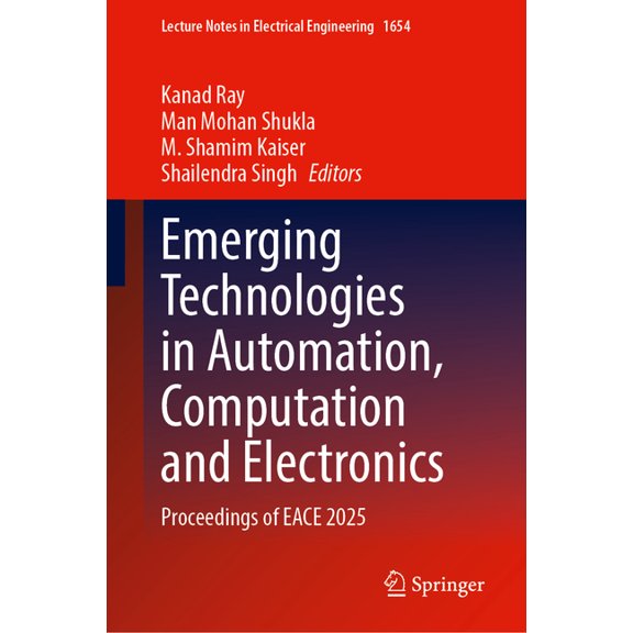 Lecture Notes in Electrical Engineering Emerging Technologies in Automation, Computation and Electronics: Proceedings of Eace 2025, Book 1654, (Hardcover)
