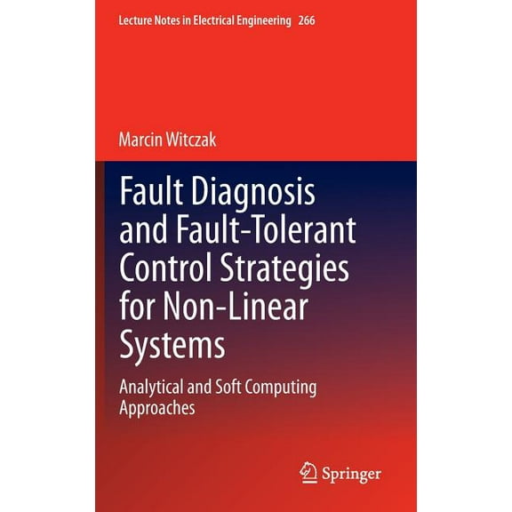 Lecture Notes in Electrical Engineering Fault Diagnosis and Fault-Tolerant Control Strategies for Non-Linear Systems: Analytical and Soft Computing Approaches, Book 266, (Hardcover)