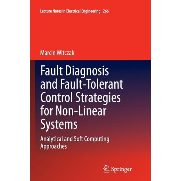 Lecture Notes in Electrical Engineering Fault Diagnosis and Fault-Tolerant Control Strategies for Non-Linear Systems: Analytical and Soft Computing Approaches, Book 266, (Paperback)
