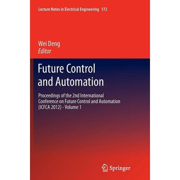 Lecture Notes in Electrical Engineering Future Control and Automation: Proceedings of the 2nd International Conference on Future Control and Automation (Icfca 2, Book 172, (Paperback)
