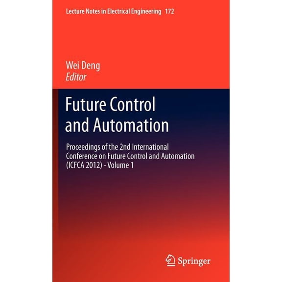 Lecture Notes in Electrical Engineering Future Control and Automation: Proceedings of the 2nd International Conference on Future Control and Automation (Icfca 2, Book 172, (Hardcover)
