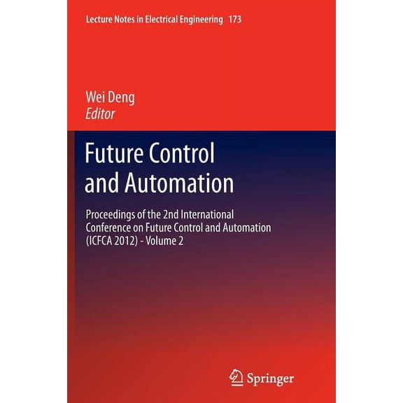 Lecture Notes in Electrical Engineering Future Control and Automation: Proceedings of the 2nd International Conference on Future Control and Automation (Icfca 2, Book 173, (Paperback)