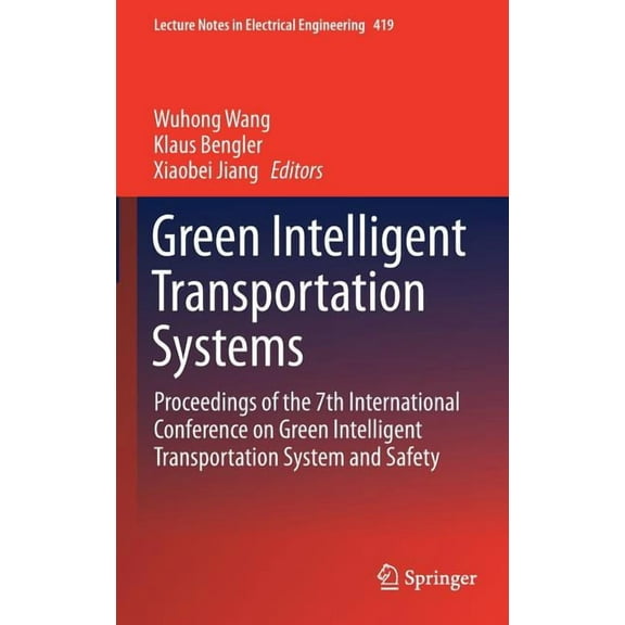Lecture Notes in Electrical Engineering Green Intelligent Transportation Systems: Proceedings of the 7th International Conference on Green Intelligent Transport, Book 419, (Hardcover)