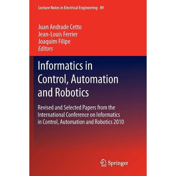 Lecture Notes in Electrical Engineering Informatics in Control, Automation and Robotics: Revised and Selected Papers from the International Conference on Inform, Book 89, (Paperback)