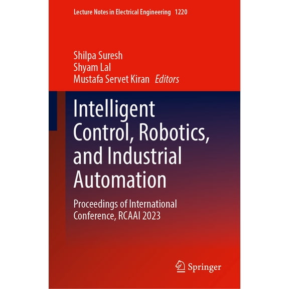 Lecture Notes in Electrical Engineering Intelligent Control, Robotics, and Industrial Automation: Proceedings of International Conference, Rcaai 2023, Book 1220, (Hardcover)