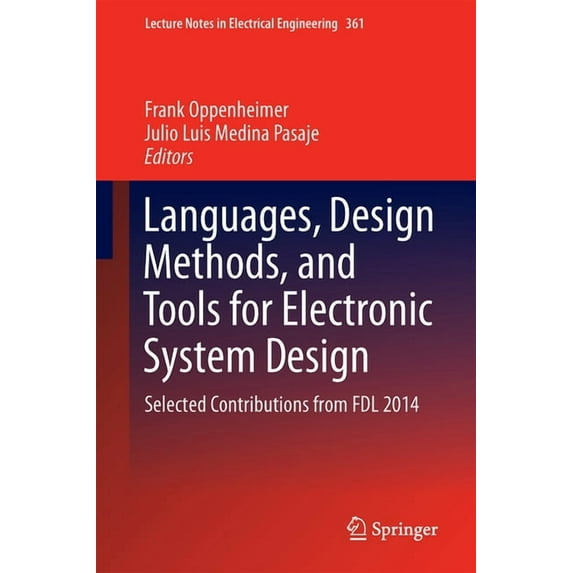 Lecture Notes in Electrical Engineering Languages, Design Methods, and Tools for Electronic System Design: Selected Contributions from FDL 2014, Book 361, (Hardcover)