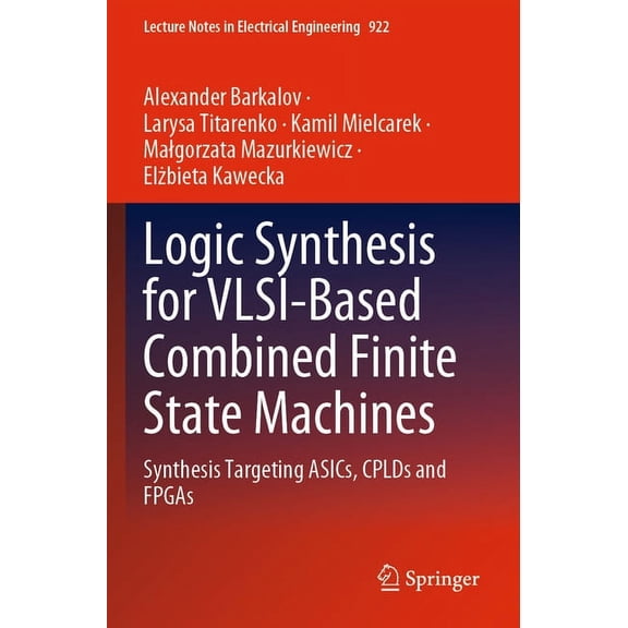 Lecture Notes in Electrical Engineering Logic Synthesis for Vlsi-Based Combined Finite State Machines: Synthesis Targeting Asics, Cplds and FPGAs, Book 922, (Paperback)