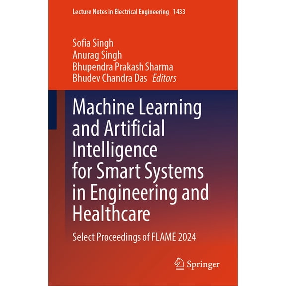 Lecture Notes in Electrical Engineering Machine Learning and Artificial Intelligence for Smart Systems in Engineering and Healthcare: Select Proceedings of Flam, Book 1433, (Hardcover)