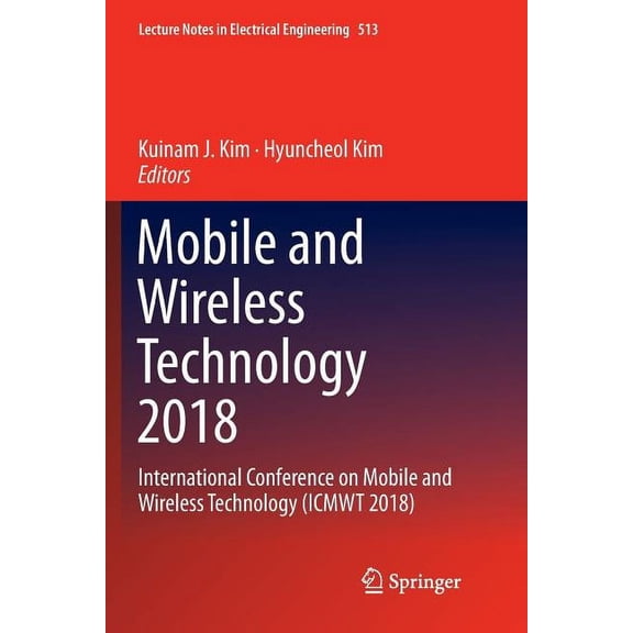 Lecture Notes in Electrical Engineering Mobile and Wireless Technology 2018: International Conference on Mobile and Wireless Technology (Icmwt 2018), Book 513, (Paperback)