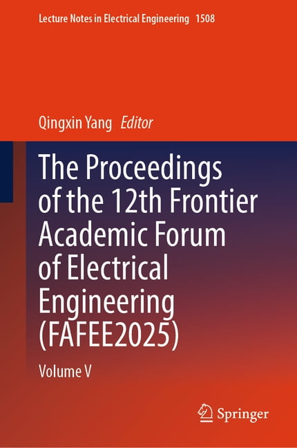 Lecture Notes in Electrical Engineering The Proceedings of the 12th Frontier Academic Forum of Electrical Engineering (Fafee2025): Volume V, Book 1508, (Hardcover)