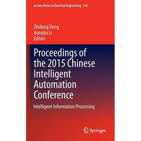 Lecture Notes in Electrical Engineering Proceedings of the 2015 Chinese Intelligent Automation Conference: Intelligent Information Processing, Book 336, (Hardcover)