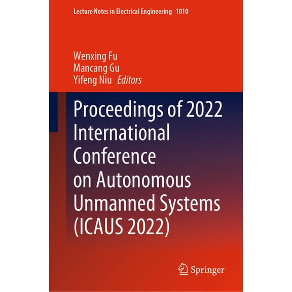Lecture Notes in Electrical Engineering Proceedings of 2022 International Conference on Autonomous Unmanned Systems (Icaus 2022), Book 1010, (Hardcover)