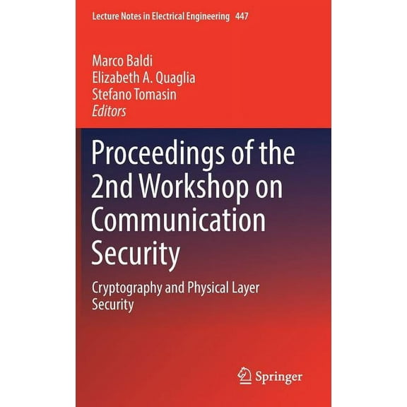 Lecture Notes in Electrical Engineering Proceedings of the 2nd Workshop on Communication Security: Cryptography and Physical Layer Security, Book 447, (Hardcover)