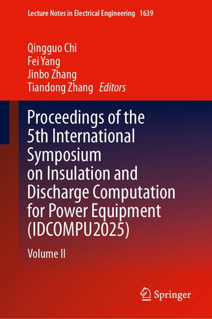 Lecture Notes in Electrical Engineering Proceedings of the 5th International Symposium on Insulation and Discharge Computation for Power Equipment (Idcompu2025), Book 1639, (Hardcover)