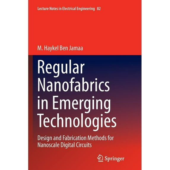 Lecture Notes in Electrical Engineering Regular Nanofabrics in Emerging Technologies: Design and Fabrication Methods for Nanoscale Digital Circuits, Book 82, (Paperback)