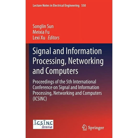 Lecture Notes in Electrical Engineering Signal and Information Processing, Networking and Computers: Proceedings of the 5th International Conference on Signal a, Book 550, (Hardcover)