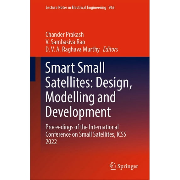 Lecture Notes in Electrical Engineering Smart Small Satellites: Design, Modelling and Development: Proceedings of the International Conference on Small Satellit, Book 963, (Hardcover)