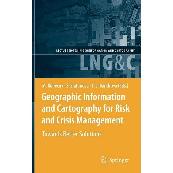 Lecture Notes in Geoinformation and Cart Geographic Information and Cartography for Risk and Crisis Management: Towards Better Solutions, (Hardcover)