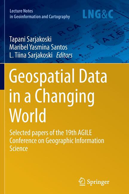 Lecture Notes in Geoinformation and Cart Geospatial Data in a Changing World: Selected Papers of the 19th Agile Conference on Geographic Information Science, (Paperback)