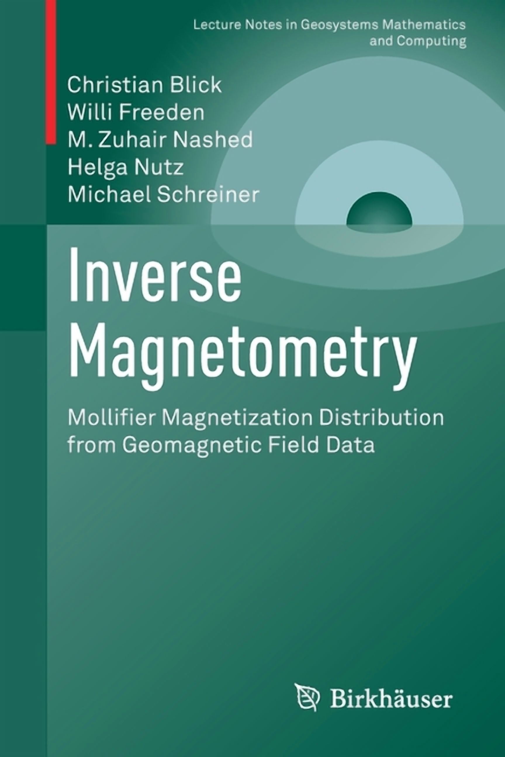 Lecture Notes in Geosystems Mathematics  Inverse Magnetometry: Mollifier Magnetization Distribution from Geomagnetic Field Data, (Paperback)