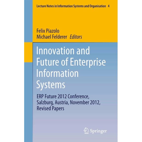 Lecture Notes in Information Systems and Innovation and Future of Enterprise Information Systems: Erp Future 2012 Conference, Salzburg, Austria, November 2012, R, Book 4, (Paperback)