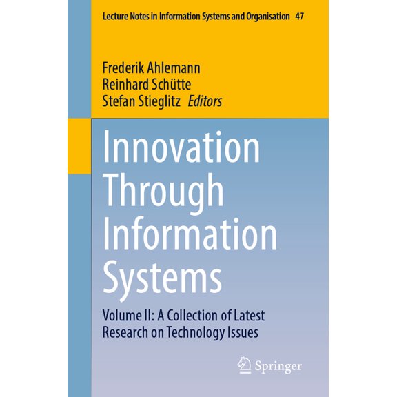 Lecture Notes in Information Systems and Innovation Through Information Systems: Volume II: A Collection of Latest Research on Technology Issues, Book 47, (Paperback)