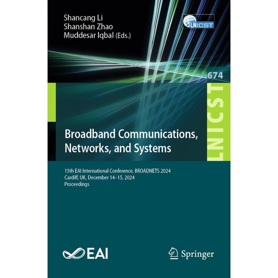 Lecture Notes of the Institute for Compu Broadband Communications, Networks, and Systems: 15th Eai International Conference, Broadnets 2024, Cardiff, Uk, Decembe, Book 674, (Paperback)