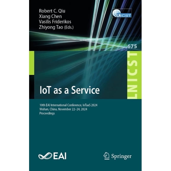 Lecture Notes of the Institute for Compu Iot as a Service: 10th Eai International Conference, Iotaas 2024, Wuhan, China, November 22-24, 2024, Proceedings, Book 675, (Paperback)