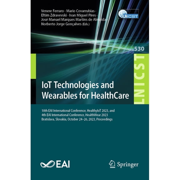 Lecture Notes of the Institute for Compu Iot Technologies and Wearables for Healthcare: 10th Eai International Conference, Healthyiot 2023, and 4th Eai Internati, Book 530, (Paperback)