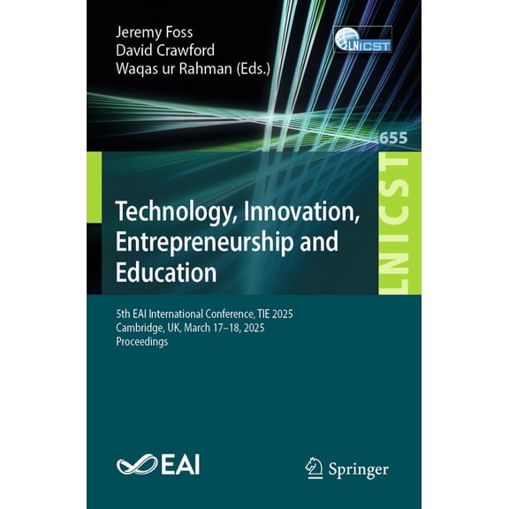 Lecture Notes of the Institute for Compu Technology, Innovation, Entrepreneurship and Education: 5th Eai International Conference, Tie 2025, Cambridge, Uk, March, Book 655, (Paperback)