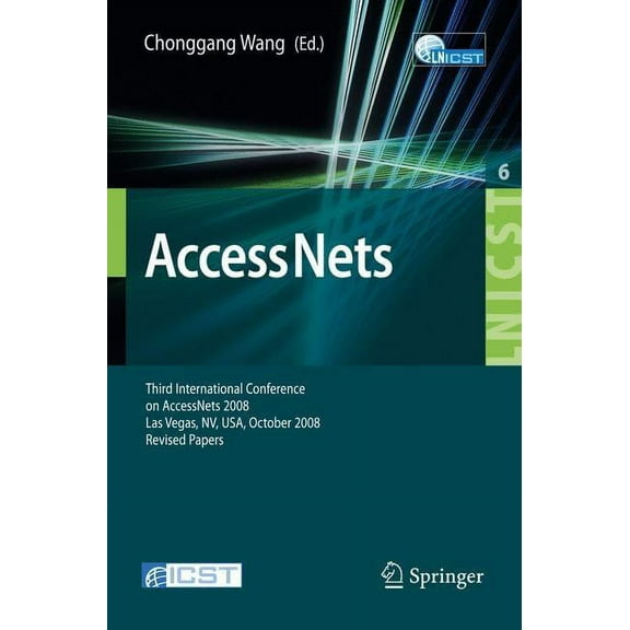 Lecture Notes of the Institute for Compu Access Nets: Third International Conference on Access Networks, Accessnets 2008, Las Vegas, Nv, Usa, October 15-17, 2008, Book 6, (Paperback)