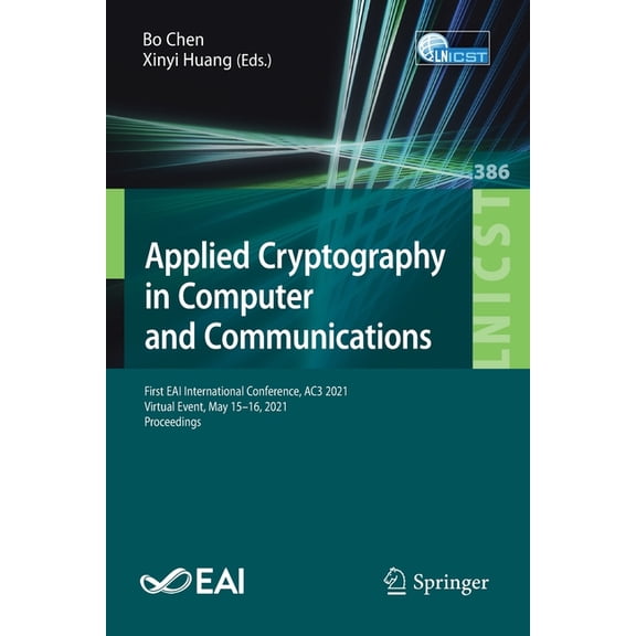 Lecture Notes of the Institute for Compu Applied Cryptography in Computer and Communications: First Eai International Conference, Ac3 2021, Virtual Event, May 15, Book 386, (Paperback)