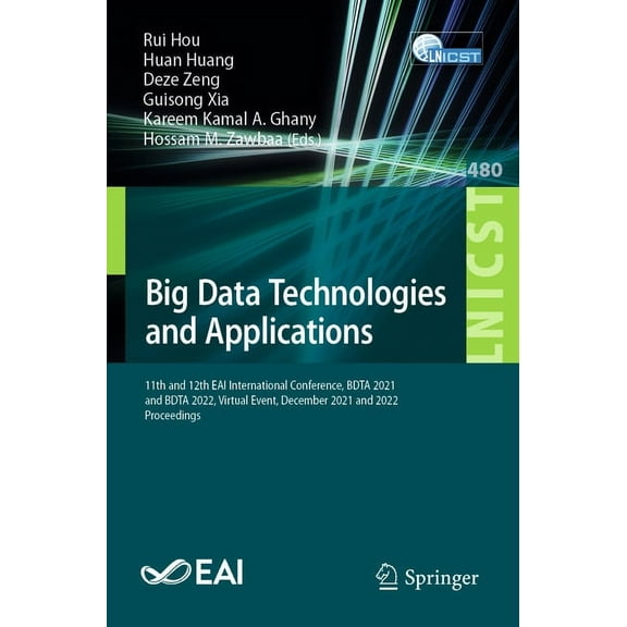 Lecture Notes of the Institute for Compu Big Data Technologies and Applications: 11th and 12th Eai International Conference, Bdta 2021 and Bdta 2022, Virtual Eve, Book 480, (Paperback)