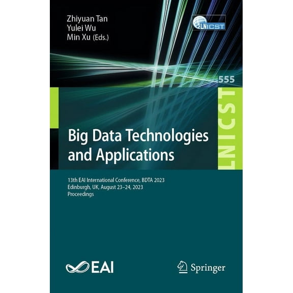 Lecture Notes of the Institute for Compu Big Data Technologies and Applications: 13th Eai International Conference, Bdta 2023, Edinburgh, Uk, August 23-24, 2023,, Book 555, (Paperback)