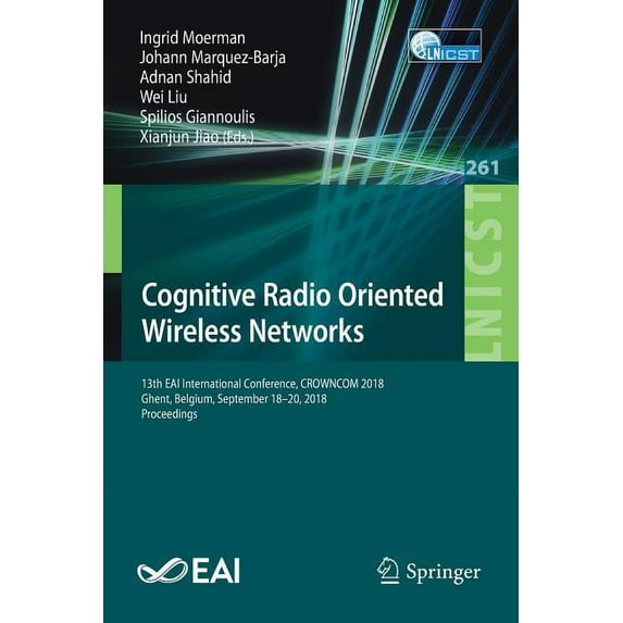 Lecture Notes of the Institute for Compu Cognitive Radio Oriented Wireless Networks: 13th Eai International Conference, Crowncom 2018, Ghent, Belgium, September , Book 261, (Paperback)