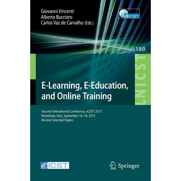 Lecture Notes of the Institute for Compu E-Learning, E-Education, and Online Training: Second International Conference, Eleot 2015, Novedrate, Italy, September 1, Book 160, (Paperback)