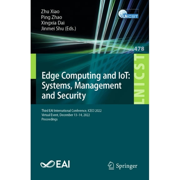 Lecture Notes of the Institute for Compu Edge Computing and Iot: Systems, Management and Security: Third Eai International Conference, Iceci 2022, Virtual Event,, Book 478, (Paperback)