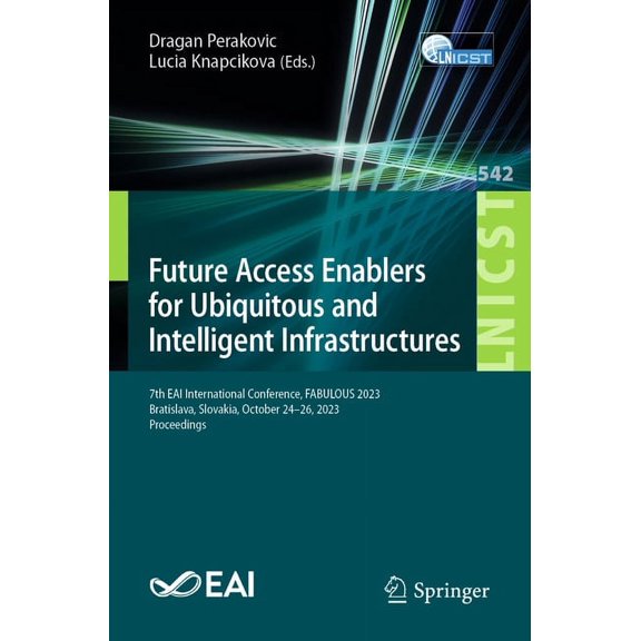 Lecture Notes of the Institute for Compu Future Access Enablers for Ubiquitous and Intelligent Infrastructures: 7th Eai International Conference, Fabulous 2023, , Book 542, (Paperback)