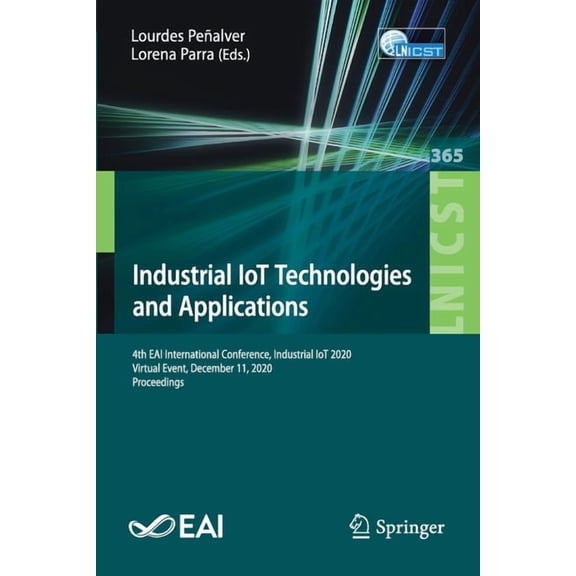 Lecture Notes of the Institute for Compu Industrial Iot Technologies and Applications: 4th Eai International Conference, Industrial Iot 2020, Virtual Event, Dece, Book 365, (Paperback)