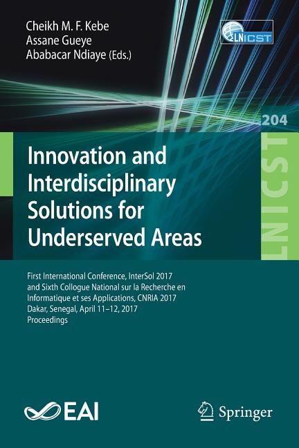 Lecture Notes of the Institute for Compu Innovation and Interdisciplinary Solutions for Underserved Areas: First International Conference, Intersol 2017 and Sixt, Book 204, (Paperback)