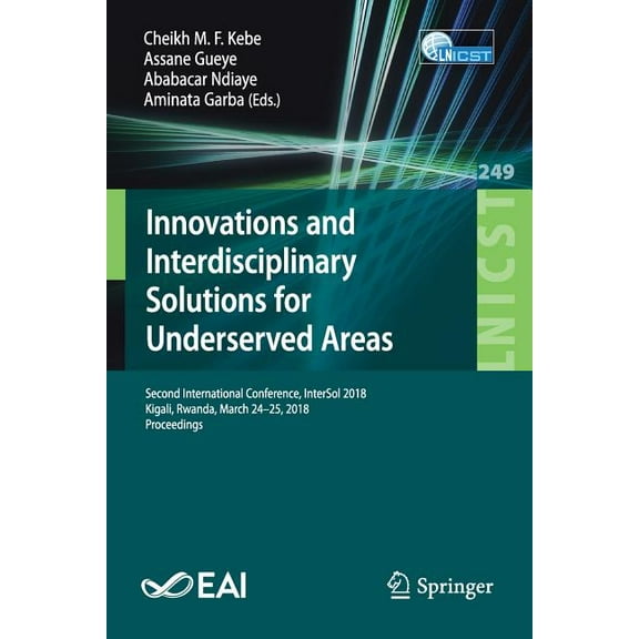 Lecture Notes of the Institute for Compu Innovations and Interdisciplinary Solutions for Underserved Areas: Second International Conference, Intersol 2018, Kigal, Book 249, (Paperback)