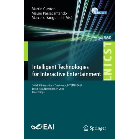 Lecture Notes of the Institute for Compu Intelligent Technologies for Interactive Entertainment: 14th Eai International Conference, Intetain 2023, Lucca, Italy, , Book 560, (Paperback)
