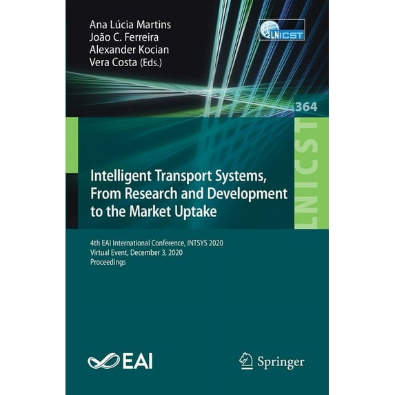 Lecture Notes of the Institute for Compu Intelligent Transport Systems, from Research and Development to the Market Uptake: 4th Eai International Conference, Int, Book 364, (Paperback)
