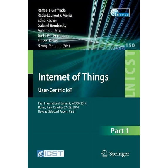 Lecture Notes of the Institute for Compu Internet of Things. User-Centric Iot: First International Summit, Iot360 2014, Rome, Italy, October 27-28, 2014, Revised, Book 150, (Paperback)