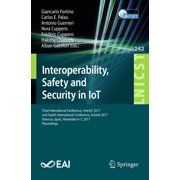 Lecture Notes of the Institute for Compu Interoperability, Safety and Security in Iot Third International Conference, Interiot 2017, and Fourth International Co, Book 242, Paperback