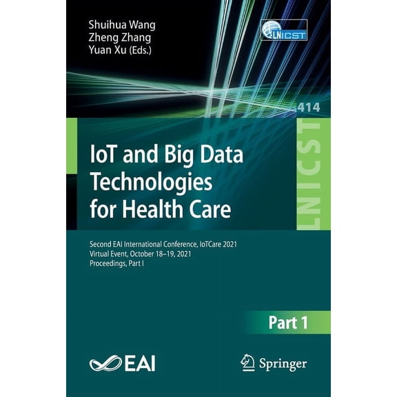 Lecture Notes of the Institute for Compu Iot and Big Data Technologies for Health Care: Second Eai International Conference, Iotcare 2021, Virtual Event, October, Book 414, (Paperback)