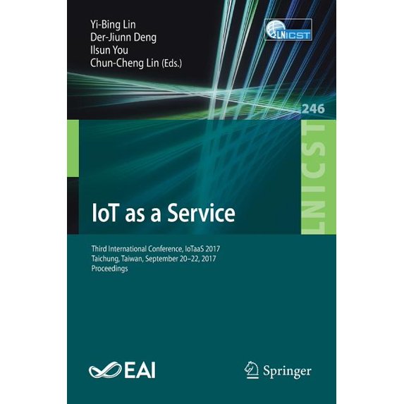 Lecture Notes of the Institute for Compu Iot as a Service: Third International Conference, Iotaas 2017, Taichung, Taiwan, September 20-22, 2017, Proceedings, Book 246, (Paperback)