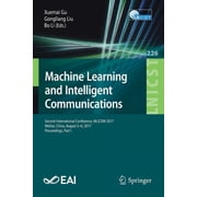 Lecture Notes of the Institute for Compu Machine Learning and Intelligent Communications Second International Conference, Mlicom 2017, Weihai, China, August 5-6, Book 226, Paperback
