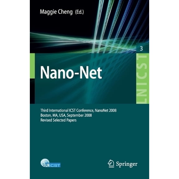 Lecture Notes of the Institute for Compu Nano-Net: Third International Icst Conference, Nanonet 2008, Boston, Ms, Usa, September 14-16, 2008. Revised Selected Pa, Book 3, (Paperback)