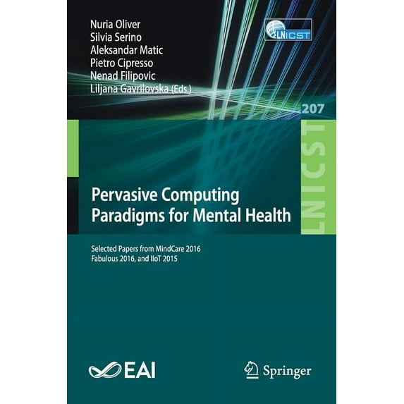 Lecture Notes of the Institute for Compu Pervasive Computing Paradigms for Mental Health: Selected Papers from Mindcare 2016, Fabulous 2016, and Iiot 2015, Book 207, (Paperback)